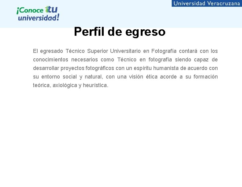 Perfil de egreso El egresado Técnico Superior Universitario en Fotografía contará con los conocimientos