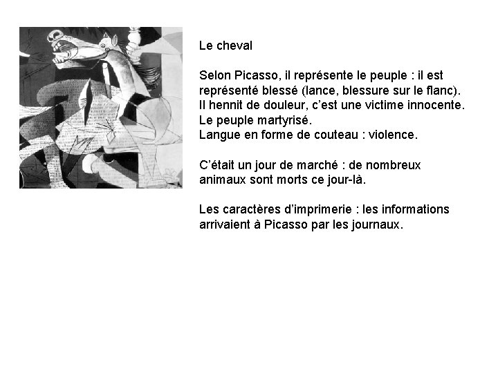 Le cheval Selon Picasso, il représente le peuple : il est représenté blessé (lance,