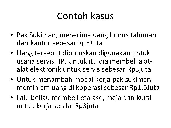 Contoh kasus • Pak Sukiman, menerima uang bonus tahunan dari kantor sebesar Rp 5