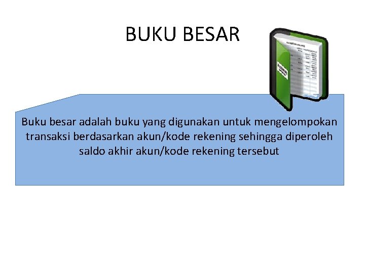 BUKU BESAR Buku besar adalah buku yang digunakan untuk mengelompokan transaksi berdasarkan akun/kode rekening