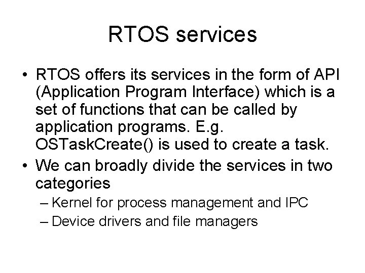 RTOS services • RTOS offers its services in the form of API (Application Program