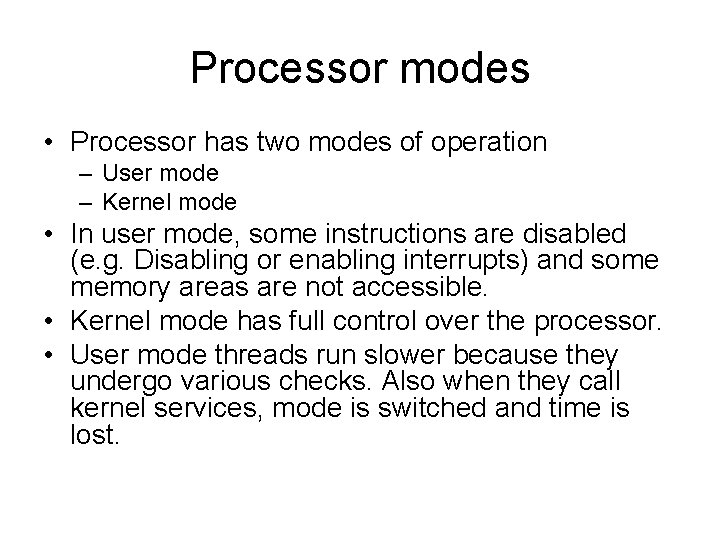 Processor modes • Processor has two modes of operation – User mode – Kernel