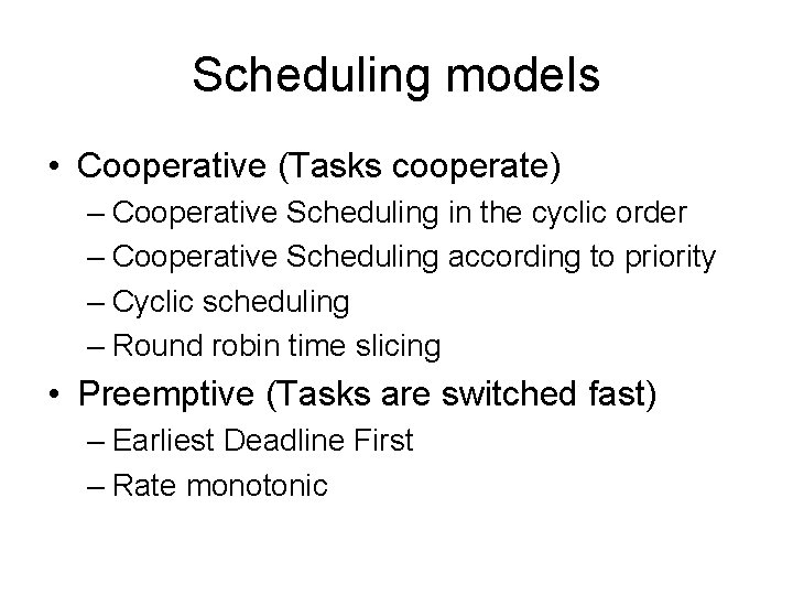 Scheduling models • Cooperative (Tasks cooperate) – Cooperative Scheduling in the cyclic order –