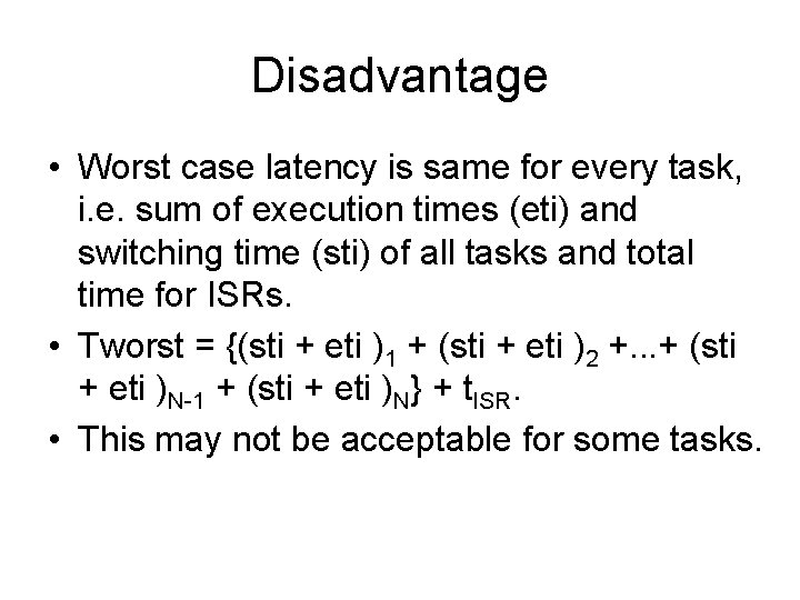 Disadvantage • Worst case latency is same for every task, i. e. sum of