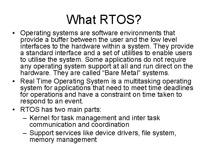 What RTOS? • Operating systems are software environments that provide a buffer between the