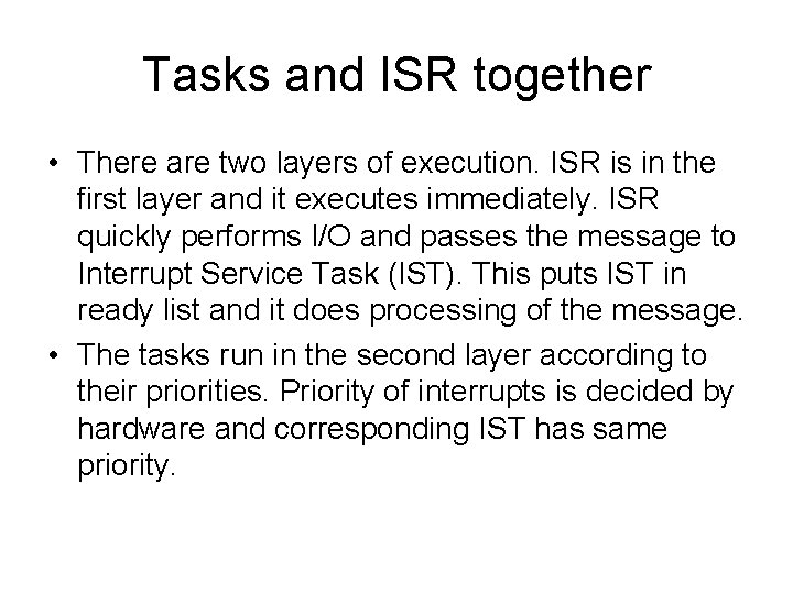 Tasks and ISR together • There are two layers of execution. ISR is in