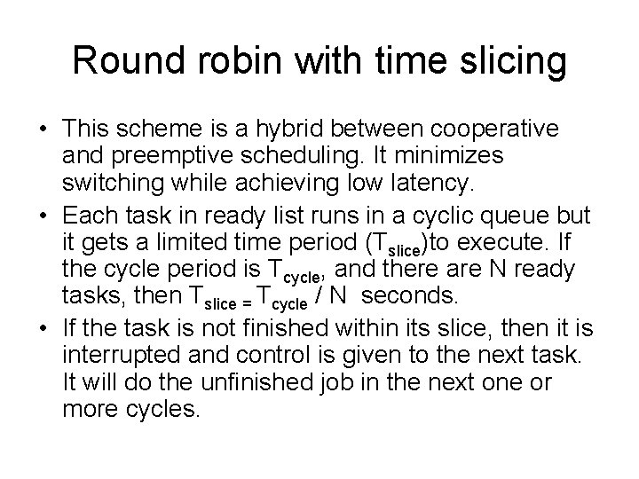 Round robin with time slicing • This scheme is a hybrid between cooperative and