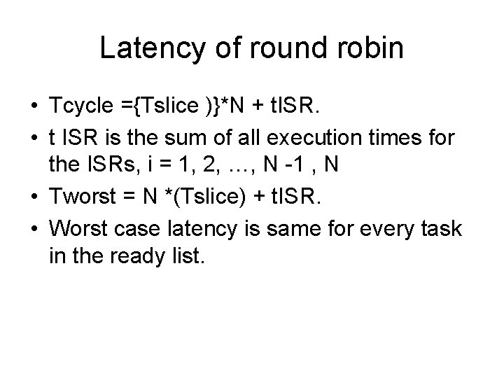 Latency of round robin • Tcycle ={Tslice )}*N + t. ISR. • t ISR