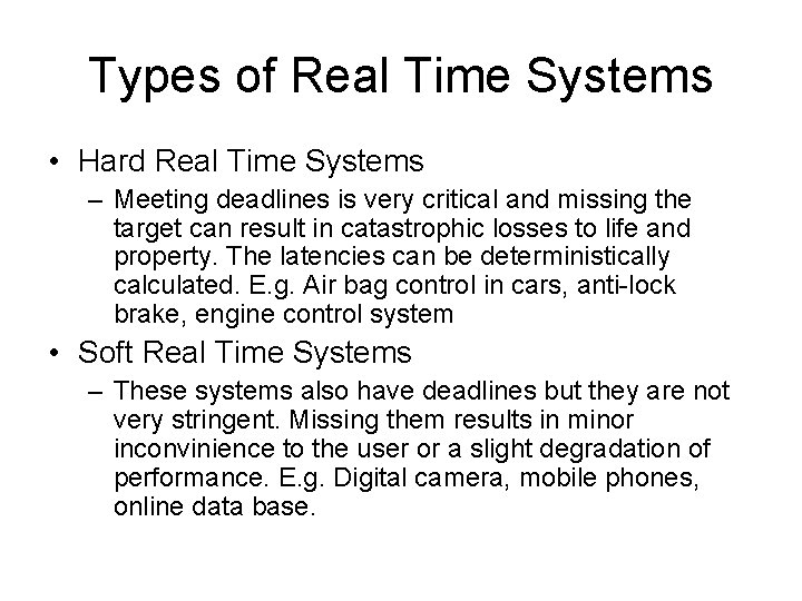 Types of Real Time Systems • Hard Real Time Systems – Meeting deadlines is