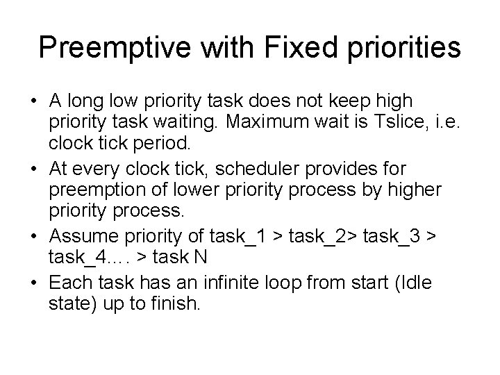 Preemptive with Fixed priorities • A long low priority task does not keep high