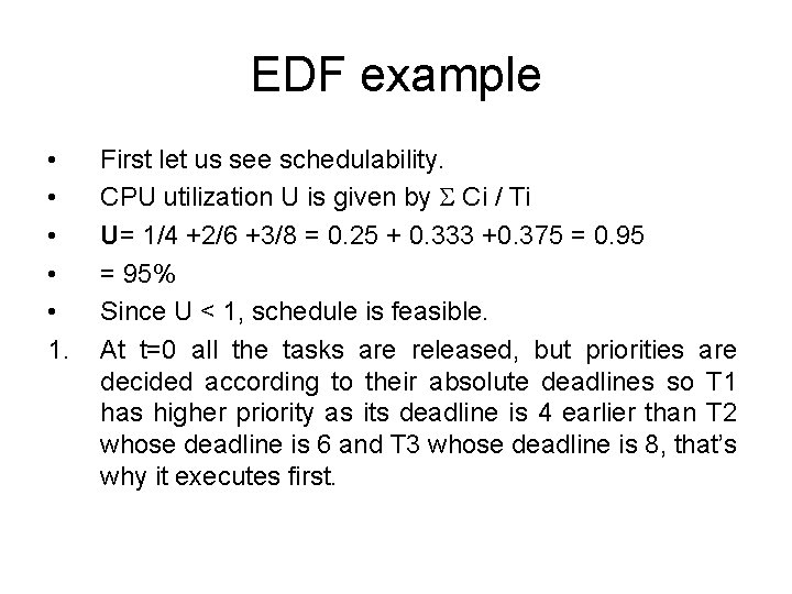 EDF example • • • 1. First let us see schedulability. CPU utilization U