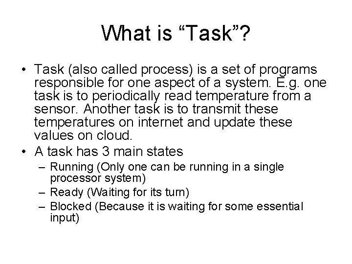 What is “Task”? • Task (also called process) is a set of programs responsible