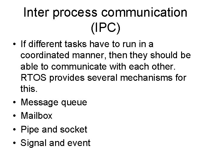 Inter process communication (IPC) • If different tasks have to run in a coordinated