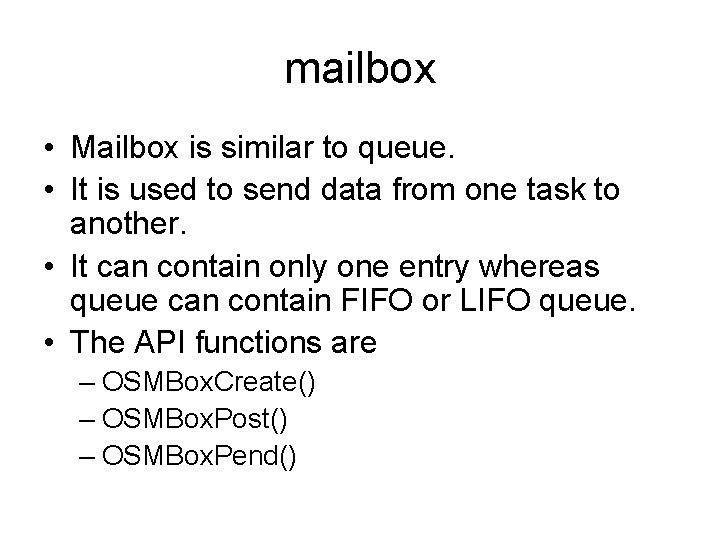 mailbox • Mailbox is similar to queue. • It is used to send data