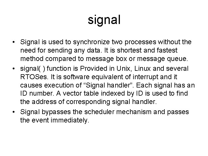 signal • Signal is used to synchronize two processes without the need for sending