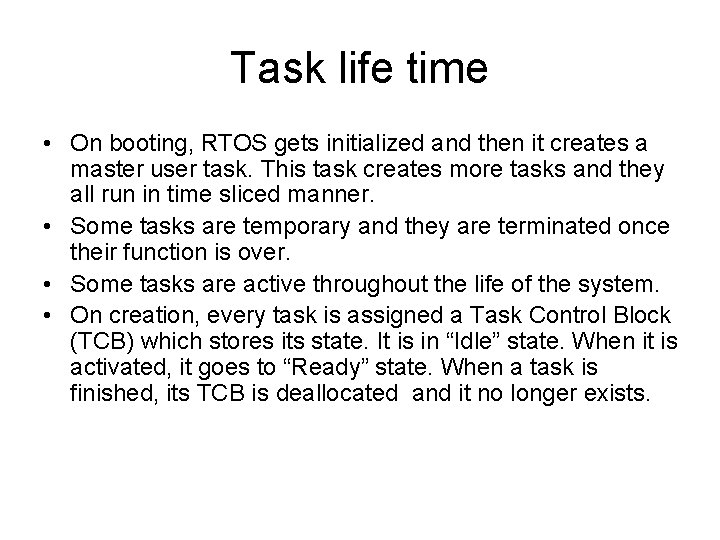 Task life time • On booting, RTOS gets initialized and then it creates a