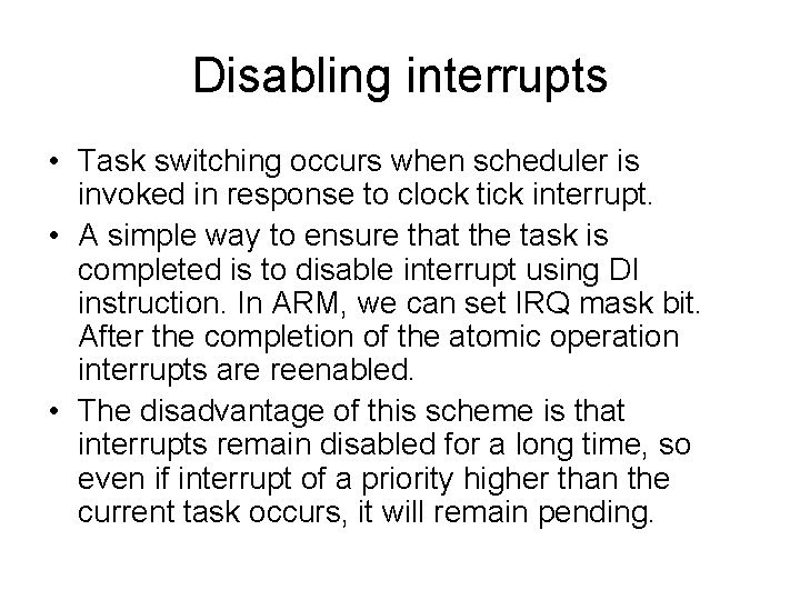 Disabling interrupts • Task switching occurs when scheduler is invoked in response to clock