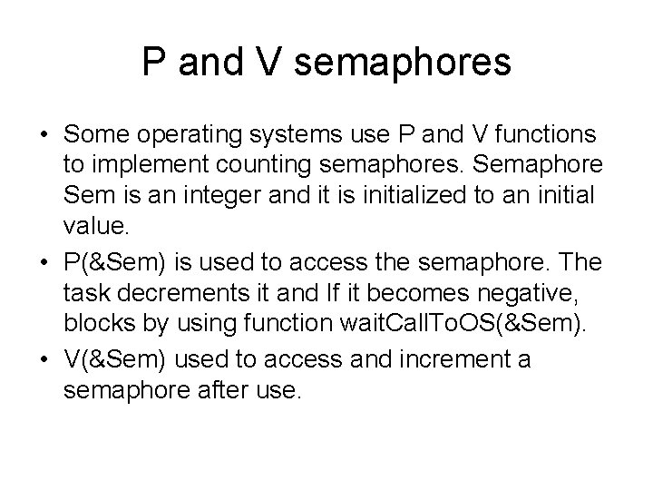 P and V semaphores • Some operating systems use P and V functions to