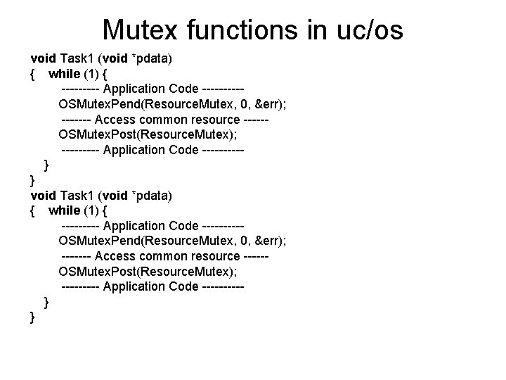 Mutex functions in uc/os void Task 1 (void *pdata) { while (1) { ---------