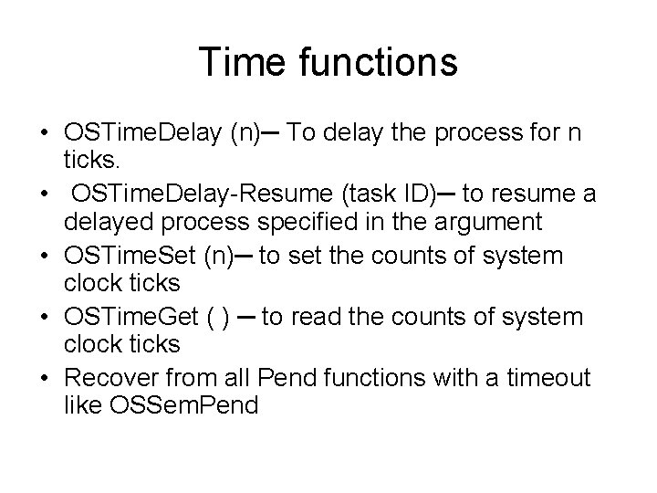 Time functions • OSTime. Delay (n)─ To delay the process for n ticks. •