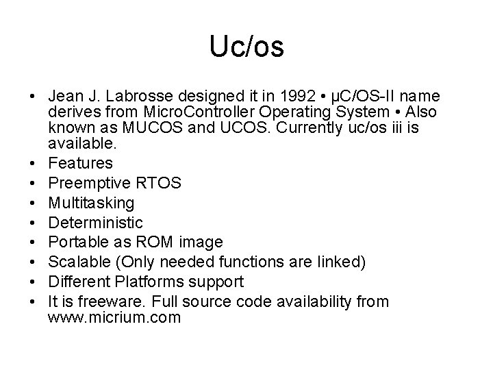 Uc/os • Jean J. Labrosse designed it in 1992 • µC/OS-II name derives from