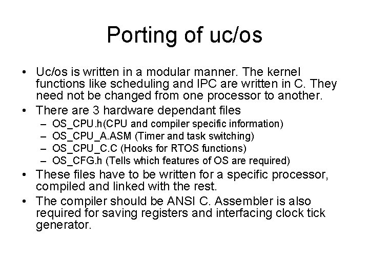 Porting of uc/os • Uc/os is written in a modular manner. The kernel functions