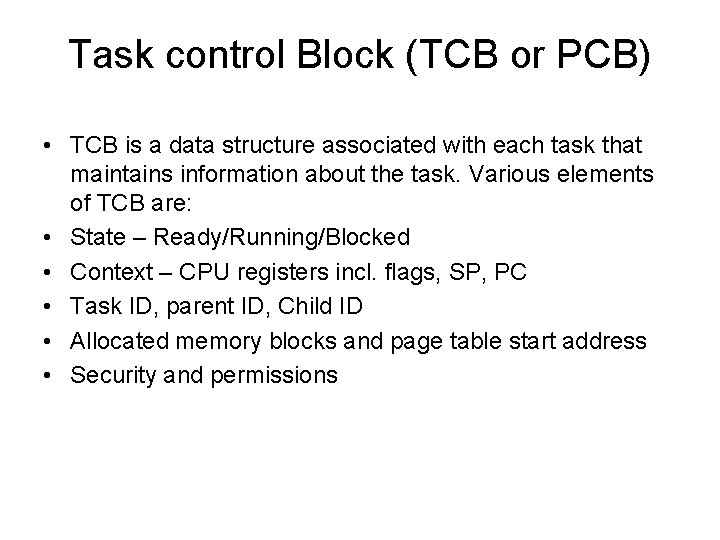 Task control Block (TCB or PCB) • TCB is a data structure associated with