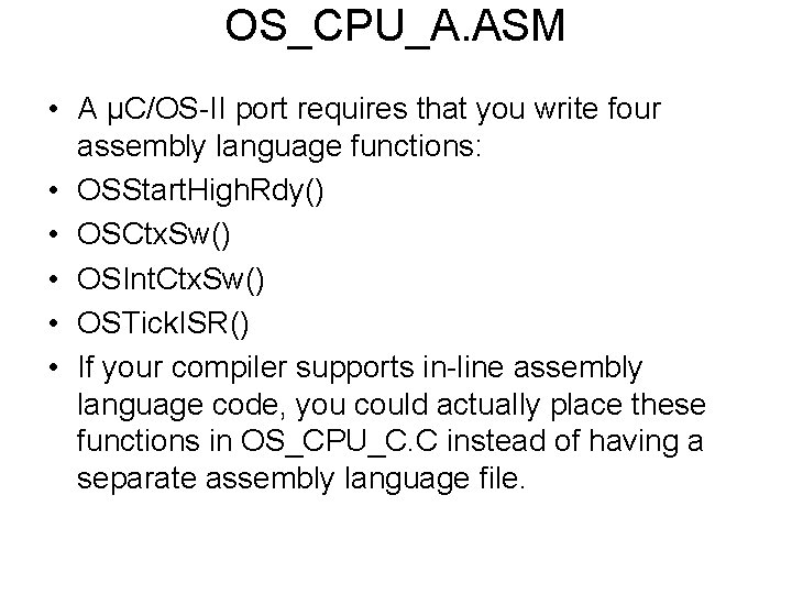 OS_CPU_A. ASM • A µC/OS-II port requires that you write four assembly language functions: