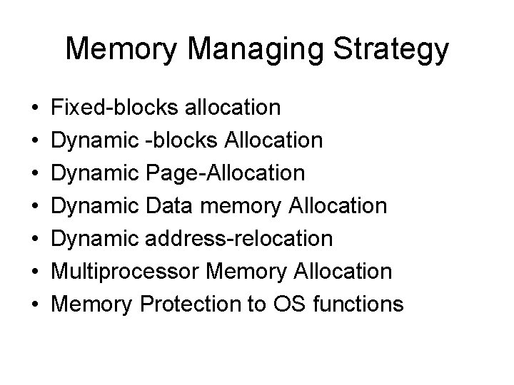 Memory Managing Strategy • • Fixed-blocks allocation Dynamic -blocks Allocation Dynamic Page-Allocation Dynamic Data