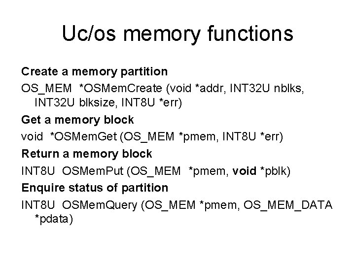 Uc/os memory functions Create a memory partition OS_MEM *OSMem. Create (void *addr, INT 32