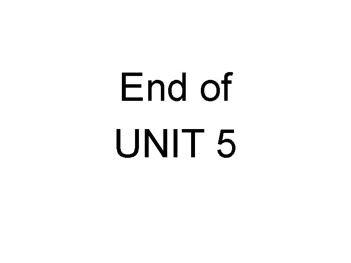 End of UNIT 5 