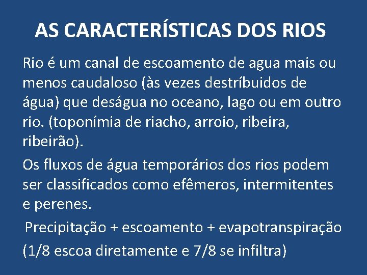 AS CARACTERÍSTICAS DOS RIOS Rio é um canal de escoamento de agua mais ou