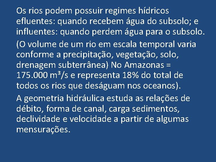 Os rios podem possuir regimes hídricos efluentes: quando recebem água do subsolo; e influentes: