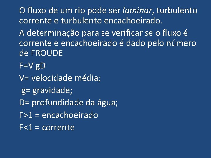 O fluxo de um rio pode ser laminar, turbulento corrente e turbulento encachoeirado. A