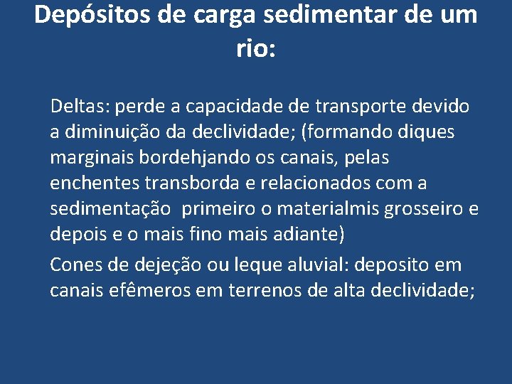 Depósitos de carga sedimentar de um rio: Deltas: perde a capacidade de transporte devido