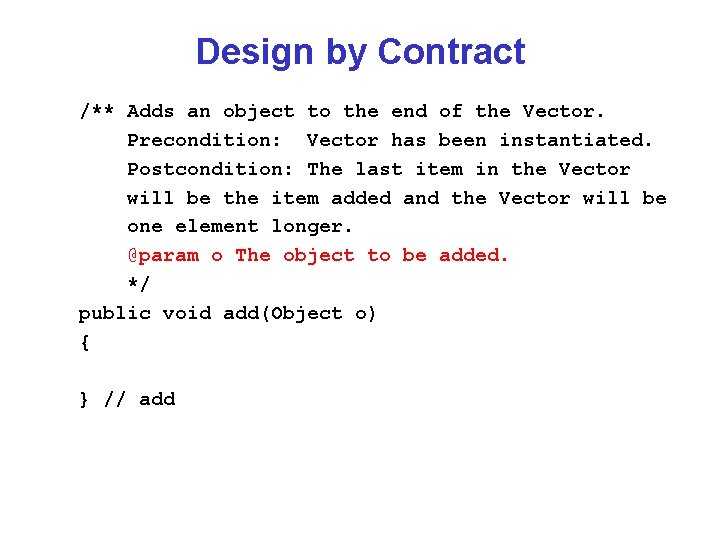 Design by Contract /** Adds an object to the end of the Vector. Precondition: