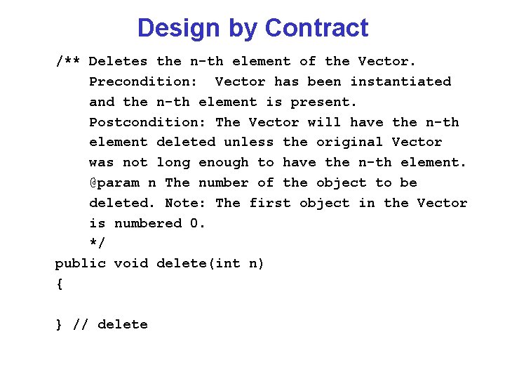 Design by Contract /** Deletes the n-th element of the Vector. Precondition: Vector has