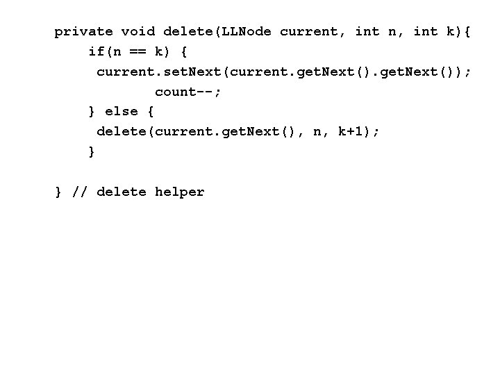 private void delete(LLNode current, int n, int k){ if(n == k) { current. set.