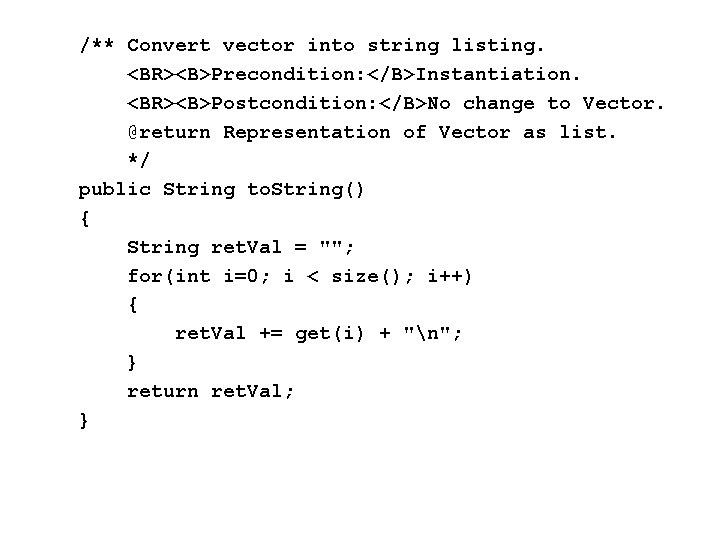 /** Convert vector into string listing. <BR><B>Precondition: </B>Instantiation. <BR><B>Postcondition: </B>No change to Vector. @return