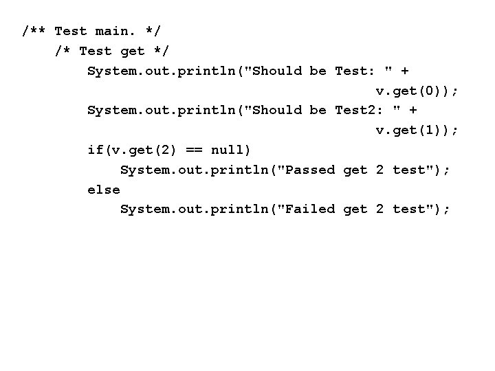 /** Test main. */ /* Test get */ System. out. println("Should be Test: "