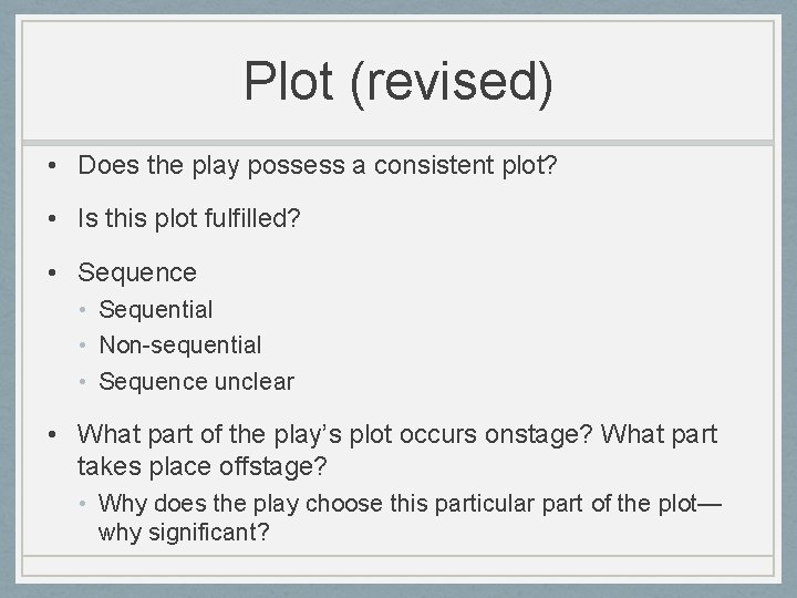 Plot (revised) • Does the play possess a consistent plot? • Is this plot