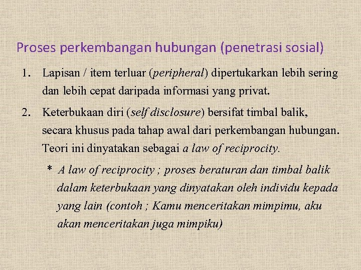 Proses perkembangan hubungan (penetrasi sosial) 1. Lapisan / item terluar (peripheral) dipertukarkan lebih sering Proses perkembangan hubungan (penetrasi sosial) 1. Lapisan / item terluar (peripheral) dipertukarkan lebih sering