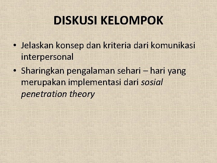 DISKUSI KELOMPOK • Jelaskan konsep dan kriteria dari komunikasi interpersonal • Sharingkan pengalaman sehari DISKUSI KELOMPOK • Jelaskan konsep dan kriteria dari komunikasi interpersonal • Sharingkan pengalaman sehari