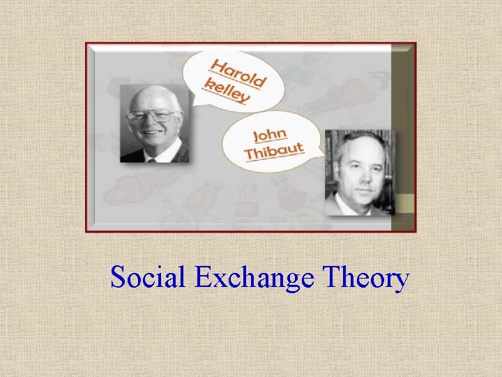Social Exchange Theory Social Exchange Theory