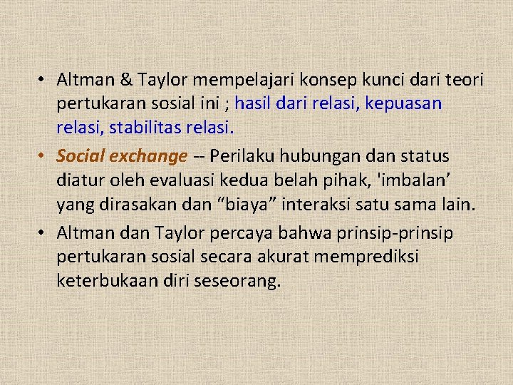 • Altman & Taylor mempelajari konsep kunci dari teori pertukaran sosial ini ; • Altman & Taylor mempelajari konsep kunci dari teori pertukaran sosial ini ;