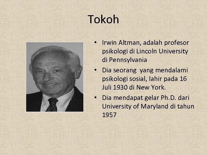 Tokoh • Irwin Altman, adalah profesor psikologi di Lincoln University di Pennsylvania • Dia Tokoh • Irwin Altman, adalah profesor psikologi di Lincoln University di Pennsylvania • Dia