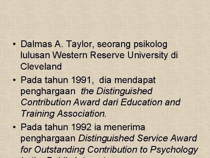 • Dalmas A. Taylor, seorang psikolog lulusan Western Reserve University di Cleveland • • Dalmas A. Taylor, seorang psikolog lulusan Western Reserve University di Cleveland •