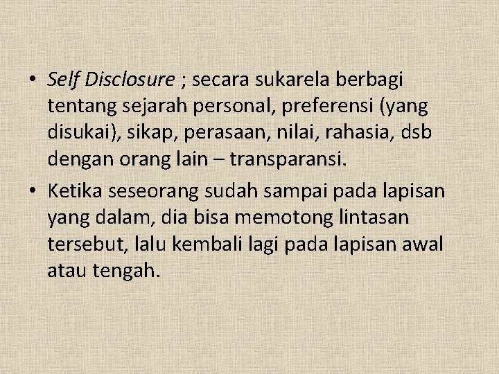 • Self Disclosure ; secara sukarela berbagi tentang sejarah personal, preferensi (yang disukai), • Self Disclosure ; secara sukarela berbagi tentang sejarah personal, preferensi (yang disukai),