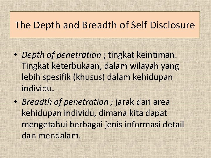 The Depth and Breadth of Self Disclosure • Depth of penetration ; tingkat keintiman. The Depth and Breadth of Self Disclosure • Depth of penetration ; tingkat keintiman.
