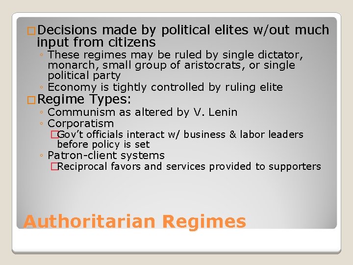 �Decisions made by political elites w/out much input from citizens ◦ These regimes may